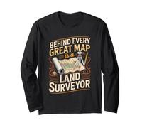 Behind Every Great Map is a Land Surveyor Surveying Long Sleeve T-Shirt