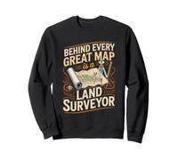 Behind Every Great Map Is a Land Surveyor Surveying Sweatshirt