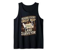 Behind Every Great Map is a Land Surveyor Surveying Tank Top