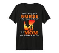 Behind Every Great Nurse who Believes in Herself is a Mom Premium T-Shirt