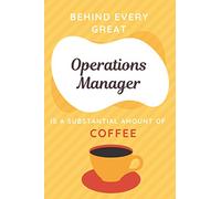 Behind Every Great Operations Manager Is A Substantial Amount Of Coffee: Funny Operations Manager Journal - Blank Lined Notebook | Novelty Operations Manager Gift
