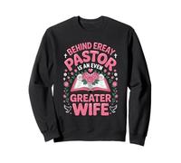 Behind Every Great Pastor Is A Greater Wife Sweatshirt