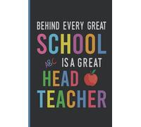 Behind Every Great School Is A Great Headteacher: Headteacher Notebook Gift, Headteacher Retirement Notebook, Best Teacher Notebook Journal Gift ... Boys, 1st, 2nd, 3rd Grade, Middle School