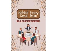 Behind Every Great Team Is a Cup of Coffee - A5 Notebook | Funny Teamwork Journal for Office, Coworkers, Managers & Coffee Lovers | Corporate Gift ... & Daily Productivity for Corporations