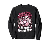 Behind Every Healthy Student Is A Health Teacher Mom Sweatshirt