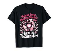 Behind Every Healthy Student is A Health Teacher Mom T-Shirt