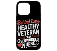 Behind Every Healthy Veteran Is an Overworked Nurse VA Nurse Case for iPhone 14 Pro Max