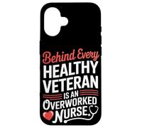 Behind Every Healthy Veteran Is an Overworked Nurse VA Nurse Case for iPhone 16