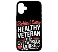 Behind Every Healthy Veteran Is an Overworked Nurse VA Nurse Case for iPhone 16 Plus