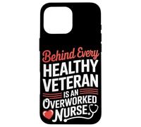 Behind Every Healthy Veteran Is an Overworked Nurse VA Nurse Case for iPhone 16 Pro Max