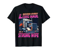 Behind Every Long Haul is A Strong Wife - Trucker Wife T-Shirt