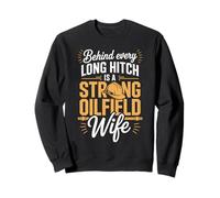 Behind Every Long Hitch Is A Strong Oilfield Wife Sweatshirt
