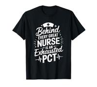 Behind Every Nurse Is An Exhausted PCT, Patient Care Tech T-Shirt