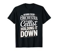 Behind Every Orchestra is A Cellist Holding It Down T-Shirt