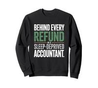 Behind Every Refund Is A Sleep-Deprived Accountant Humor Sweatshirt