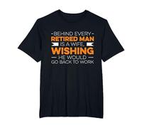 Behind Every Retired Man is A Wife, Whising He Would Go Work T-Shirt, Men's Big and Tall, Black, 5X Tall