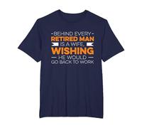 Behind Every Retired Man is A Wife, Whising He Would Go Work T-Shirt, Men's Big and Tall, Navy Blue, 5X Tall
