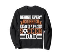 Behind Every Soccer Star Is a Proud Soccer Dad Sweatshirt