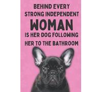 Behind Every Strong Independent Woman Is Her Dog Following Her To The Bathroom: Hot Pink Notebook For Dog Owners. Funny French Bulldog Gifts For Women. (Dog Mama Gifts)