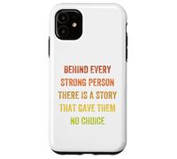 behind every strong person there is a story, Vintage Style Case for iPhone 11