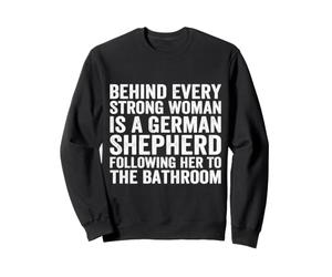 Behind Every Strong Woman is A German Shepherd Dog Bathroom Sweatshirt