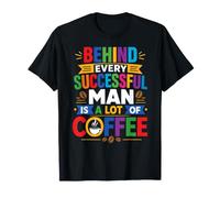 Behind Every Successful Man is A Lot of Coffee T-Shirt