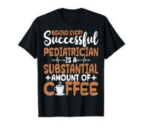 Behind Every Successful Pediatrician Amount of Coffee PEDS T-Shirt