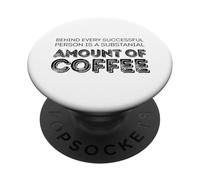 Behind every successful person is a amount of coffee PopSockets Adhesive PopGrip