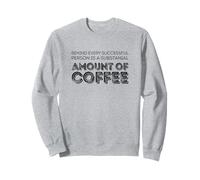 Behind every successful person is a amount of coffee Sweatshirt