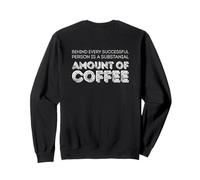 Behind every successful person is a amount of coffee Sweatshirt