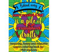 Behind every successful PhD is a pile of crumpled drafts: A quotes coloring book for PhD students about the struggles of research | Snarky, Humorous & Relatable Quotes