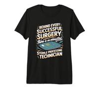 Behind Every Successful Surgery is Sterile Processing Premium T-Shirt
