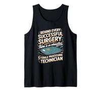 Behind Every Successful Surgery is Sterile Processing Tank Top
