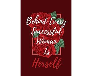 Behind Every Successful Woman Is Herself: Blank Lined Journal For Women's Day & Birthdays, Boss Lady Notebook Journal,