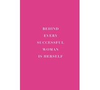 BEHIND EVERY SUCCESSFUL WOMAN IS HERSELF - PINK: Note Book - 6” x 9” (15.2cm x22.8cm) Notebook (120 Pages)