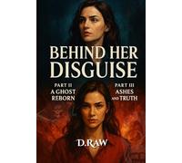 Behind Her Disguise - Parts II & III: A Ghost Reborn & Ashes and Truth: A High-Stakes Enemies-to-Lovers Spy Thriller of Secrets, Sisters, and Survival