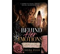 Behind Her Emotions: The Battles That Tried to Break Her