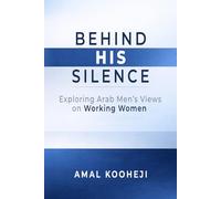 BEHIND HIS SILENCE: Exploring Arab Men's Views on Working Women