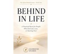 Behind in Life: A Practical Reset for People Who Feel Late, Lost, or Starting Over: 1 (The Quiet Rebuild Series)