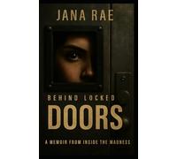 Behind Locked Doors: A Memoir from Inside the Madness