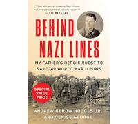 Behind Nazi Lines: My Father's Heroic Quest to Save 149 World War II POWs