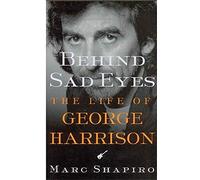 Behind Sad Eyes: The Life of George Harrison