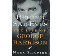 Behind Sad Eyes: The Life of George Harrison