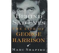 Behind Sad Eyes: The Life of George Harrison