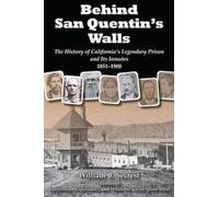 Behind San Quentin's Walls: The History of California s Legendary Prison & its Inmates, 1851-1900