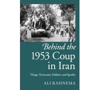 Behind the 1953 Coup in Iran: Thugs, Turncoats, Soldiers, and Spooks