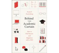Behind the Academic Curtain: How to Find Success and Happiness with a PhD (Chicago Guides to Academic Life)