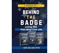 Behind The Badge: Living The Thin Blue Line Life Trilogy