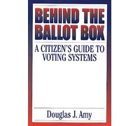 Behind the Ballot Box: A Citizen's Guide to Voting Systems