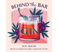Behind the Bar: Gin: 50 Gin Cocktails from Bars Around the World